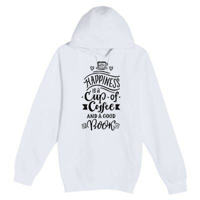 Happiness Is A Cup Of Coffee And A Good Book T Premium Pullover Hoodie