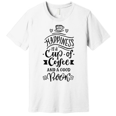 Happiness Is A Cup Of Coffee And A Good Book T Premium T-Shirt