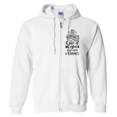 Happiness Is A Cup Of Coffee And A Good Book T Full Zip Hoodie