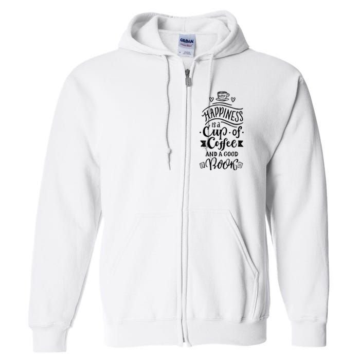 Happiness Is A Cup Of Coffee And A Good Book T Full Zip Hoodie