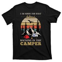 Humor I Am Sorry For What I Said Backing In The Camper Retro T-Shirt