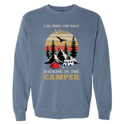 Humor I Am Sorry For What I Said Backing In The Camper Retro Garment-Dyed Sweatshirt