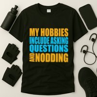 Hobbies Include Asking Questions Nodding Mental Health T-Shirt