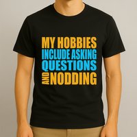 Hobbies Include Asking Questions Nodding Mental Health T-Shirt