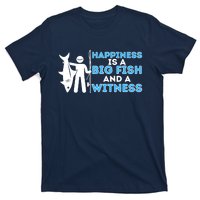 Happiness Is A Big Fish And A Witness - Fishing & Fisherman T-Shirt