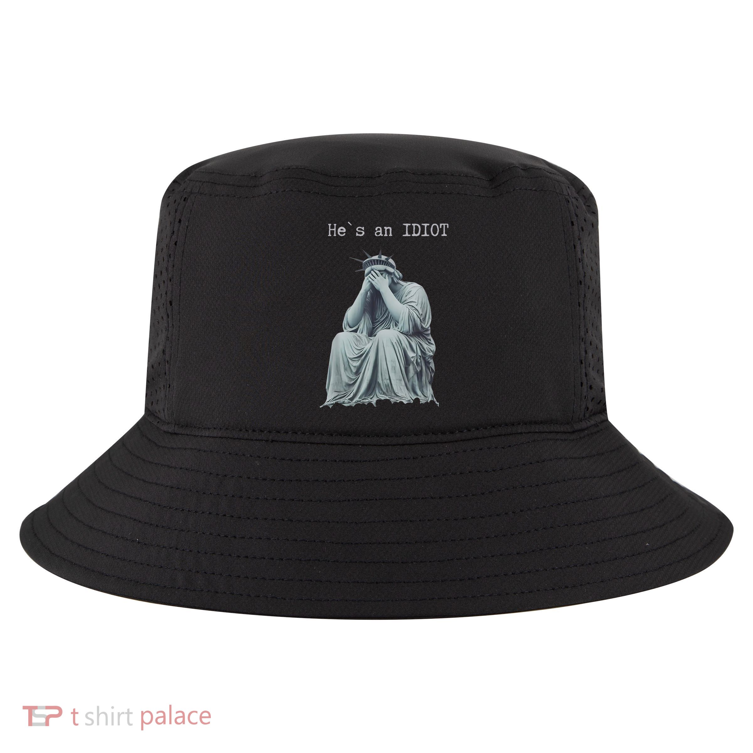 He Is An IDIOT Statue Of Liberty Cry Funny Political  Cool Comfort Performance Bucket Hat