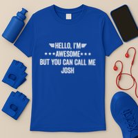 Hello IM Awesome But You Can Call Me Josh T-Shirt