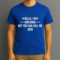 Hello IM Awesome But You Can Call Me Josh T-Shirt