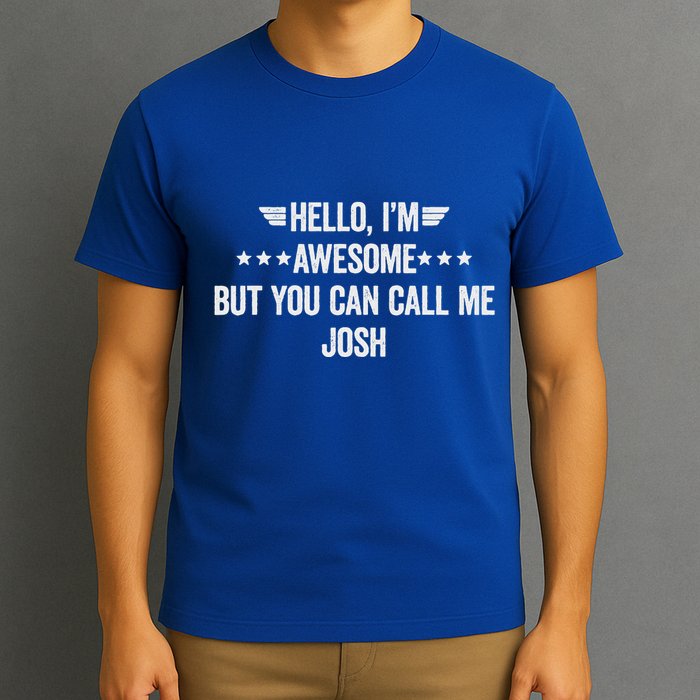 Hello IM Awesome But You Can Call Me Josh T-Shirt