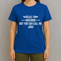 Hello IM Awesome But You Can Call Me Josh T-Shirt
