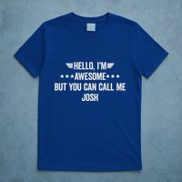 Hello IM Awesome But You Can Call Me Josh T-Shirt