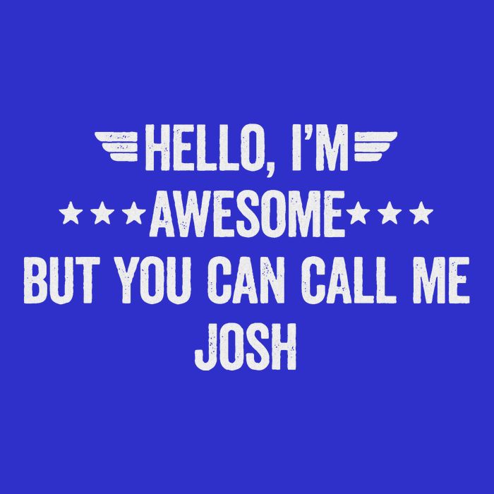 Hello IM Awesome But You Can Call Me Josh T-Shirt