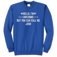 Hello IM Awesome But You Can Call Me Josh Tall Sweatshirt