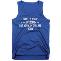 Hello IM Awesome But You Can Call Me Josh Tank Top