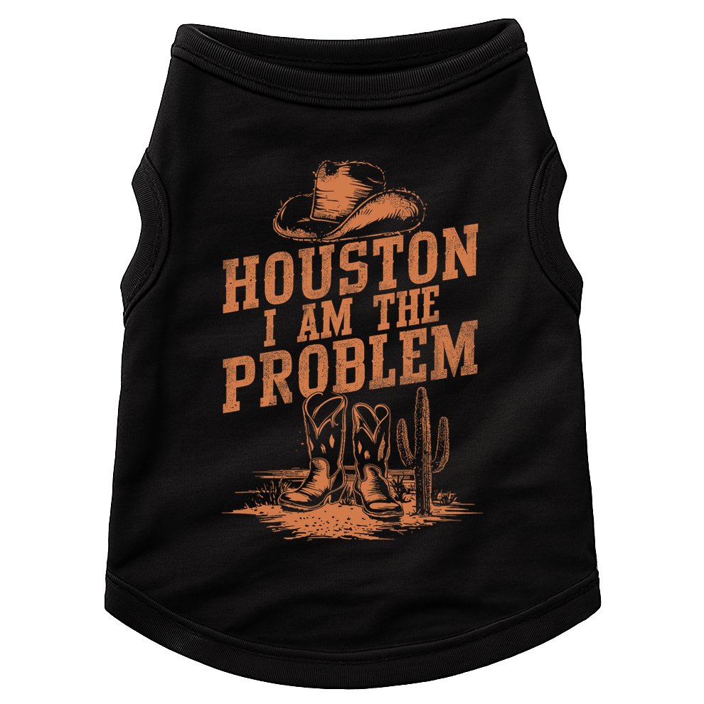 Houston I Am The Problem Cowboy Humor Fun Love Doggie Tank