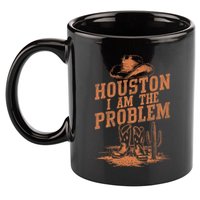 Houston I Am The Problem Cowboy Humor Fun Love 11oz C Handle Ceramic Mug