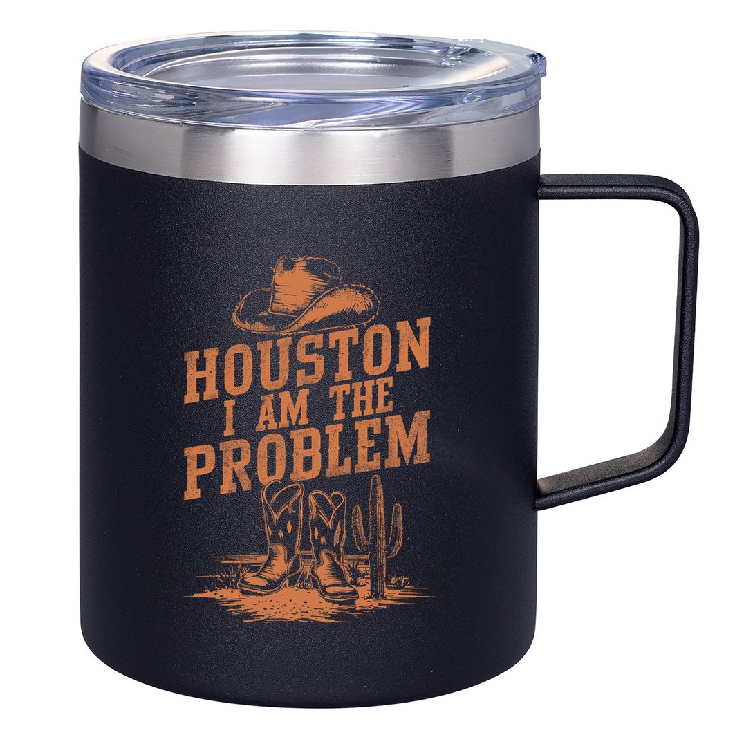 Houston I Am The Problem Cowboy Humor Fun Love 12oz Stainless Steel Coffee Mug