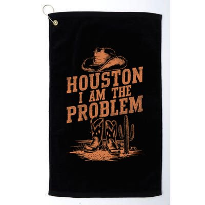 Houston I Am The Problem Cowboy Humor Fun Love Golf Towel