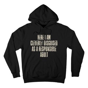 Here I Am Cleverly Disguised As A Responsible Hoodie