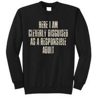 Here I Am Cleverly Disguised As A Responsible Sweatshirt