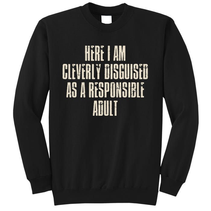 Here I Am Cleverly Disguised As A Responsible Sweatshirt