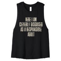 Here I Am Cleverly Disguised As A Responsible Women's Racerback Cropped Tank