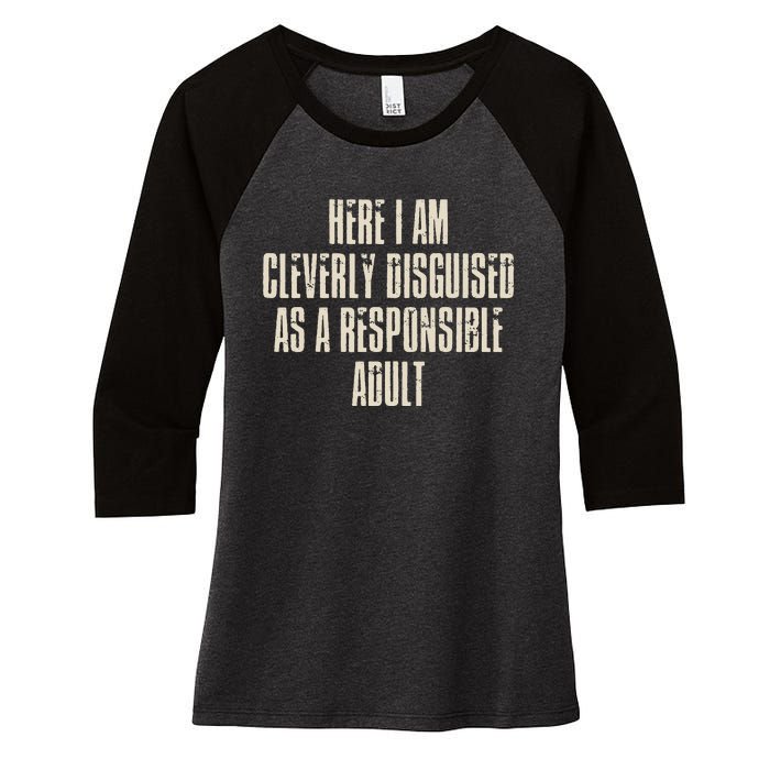 Here I Am Cleverly Disguised As A Responsible Women's Tri-Blend 3/4-Sleeve Raglan Shirt