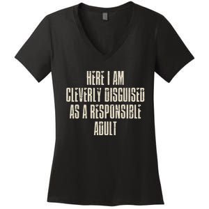 Here I Am Cleverly Disguised As A Responsible Women's V-Neck T-Shirt