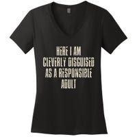 Here I Am Cleverly Disguised As A Responsible Women's V-Neck T-Shirt