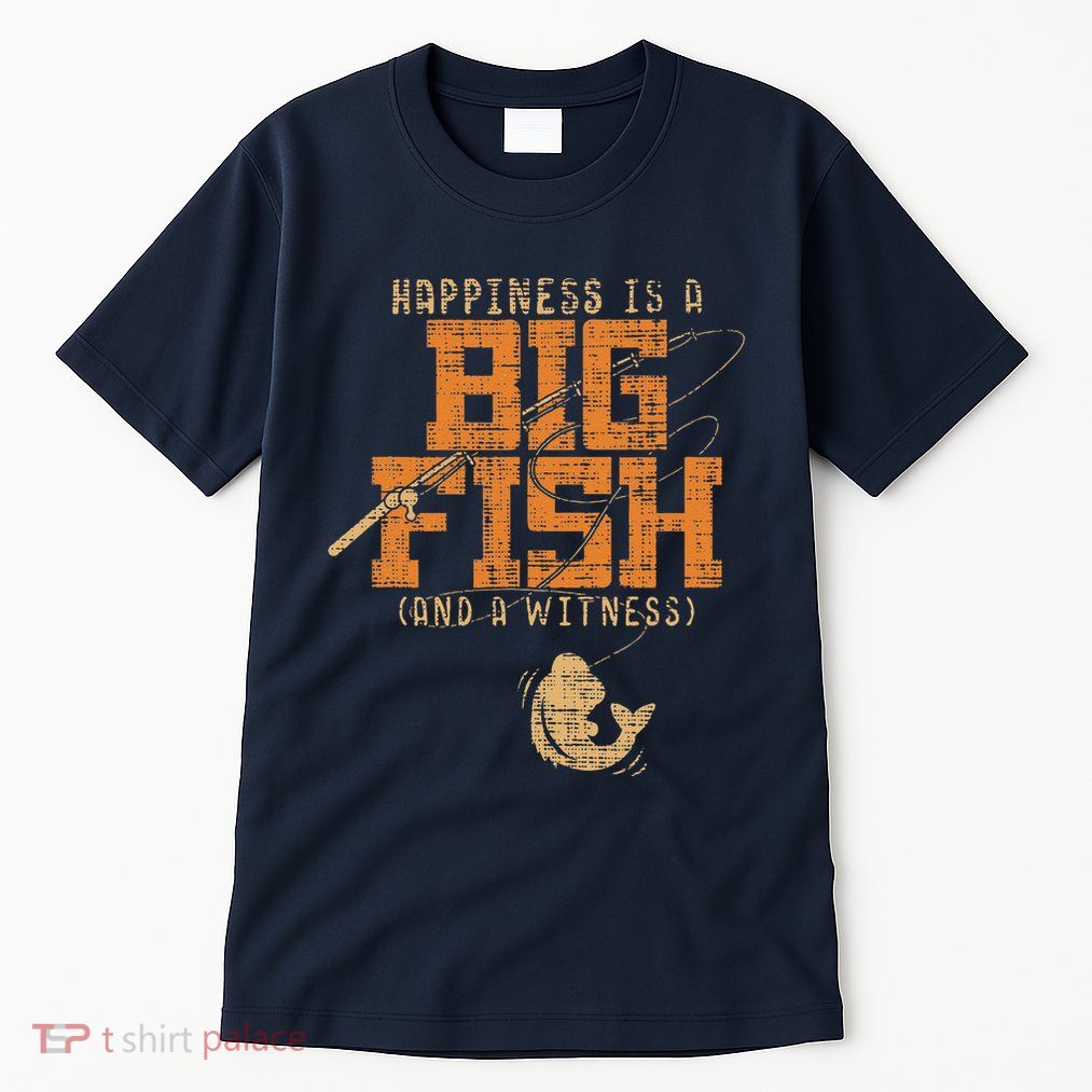Happiness Is A Big Fish And A Witness Fishing Tall T-Shirt