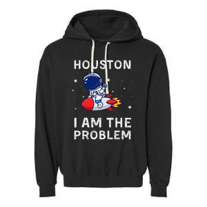 Houston I Am The Problem Funny Astronaut Rocket Space Garment-Dyed Fleece Hoodie