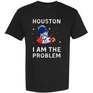 Houston I Am The Problem Funny Astronaut Rocket Space Garment-Dyed Heavyweight T-Shirt