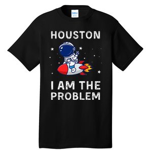 Houston I Am The Problem Funny Astronaut Rocket Space Tall T-Shirt