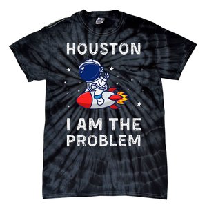 Houston I Am The Problem Funny Astronaut Rocket Space Tie-Dye T-Shirt