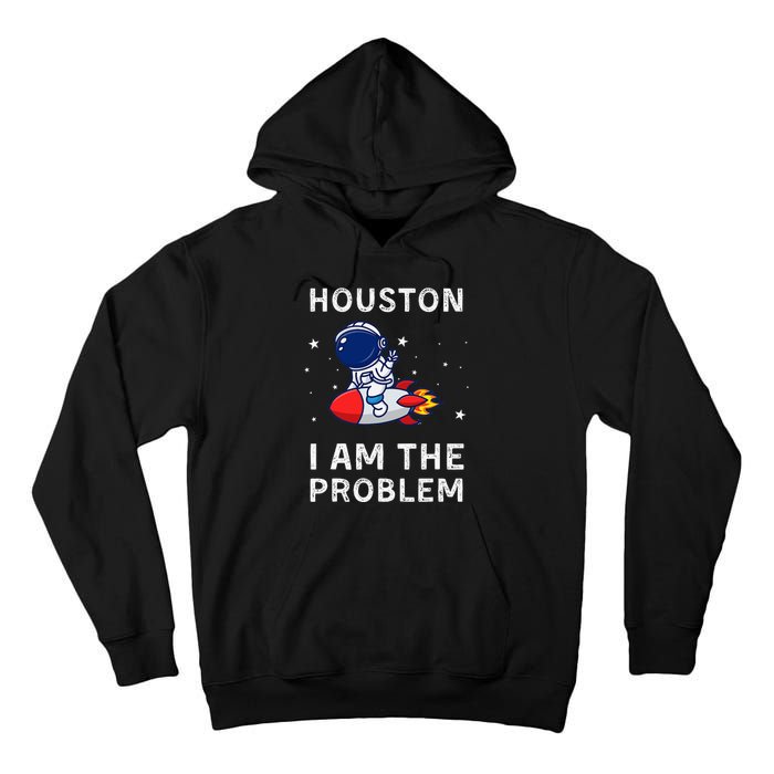 Houston I Am The Problem Funny Astronaut Rocket Space Tall Hoodie