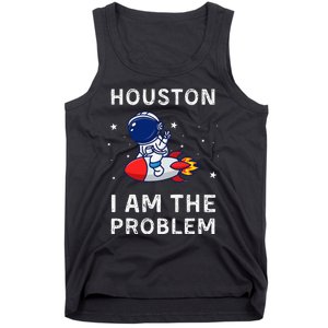 Houston I Am The Problem Funny Astronaut Rocket Space Tank Top