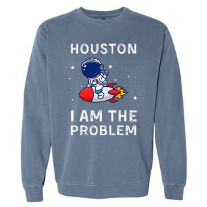 Houston I Am The Problem Funny Astronaut Rocket Space Garment-Dyed Sweatshirt