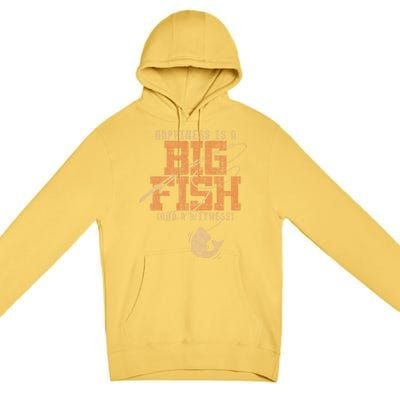 Happiness Is A Big Fish And A Witness Fishing Premium Pullover Hoodie