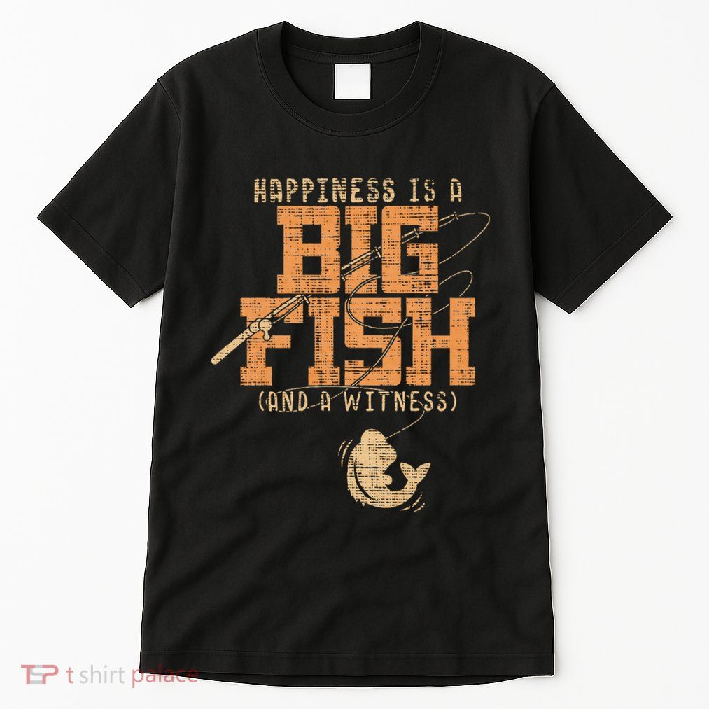 Happiness Is A Big Fish And A Witness Fishing Tall T-Shirt
