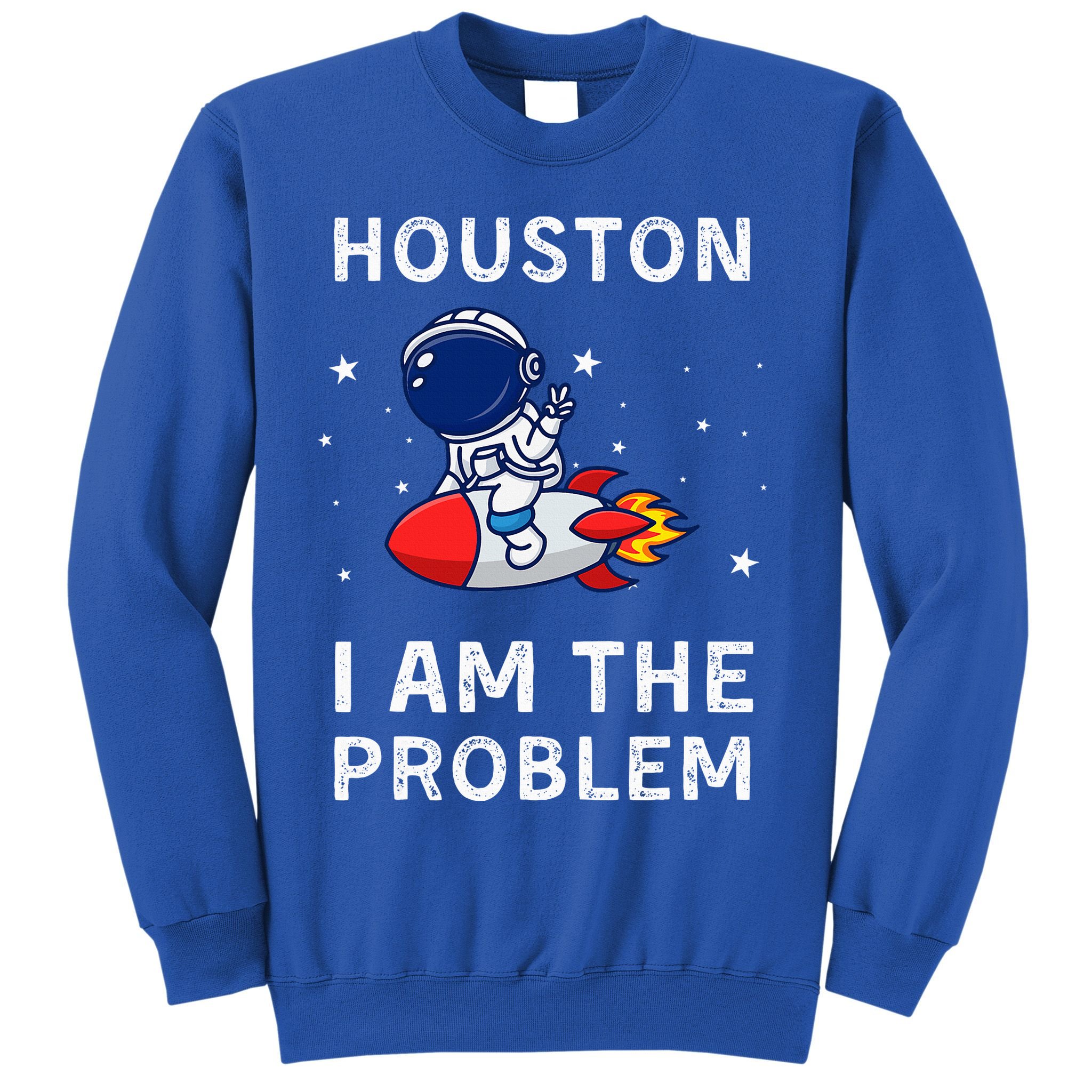 Houston I Am The Problem Funny Astronaut Rocket Space Sweatshirt
