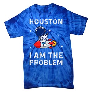 Houston I Am The Problem Funny Astronaut Rocket Space Tie-Dye T-Shirt