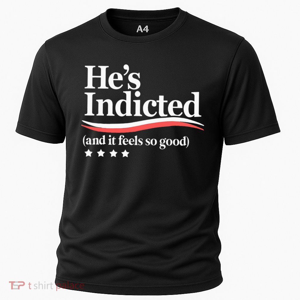 He's Indicted and It Feels So Good Funny Trump Arrest Performance Shirt