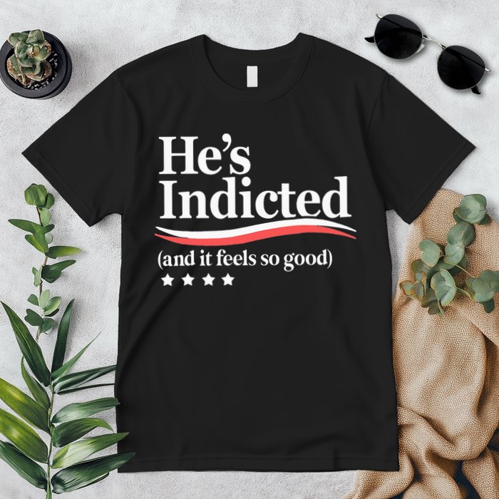 He's Indicted and It Feels So Good Funny Trump Arrest Premium T-Shirt