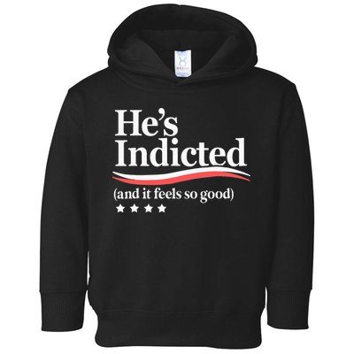 He's Indicted and It Feels So Good Funny Trump Arrest Toddler Hoodie