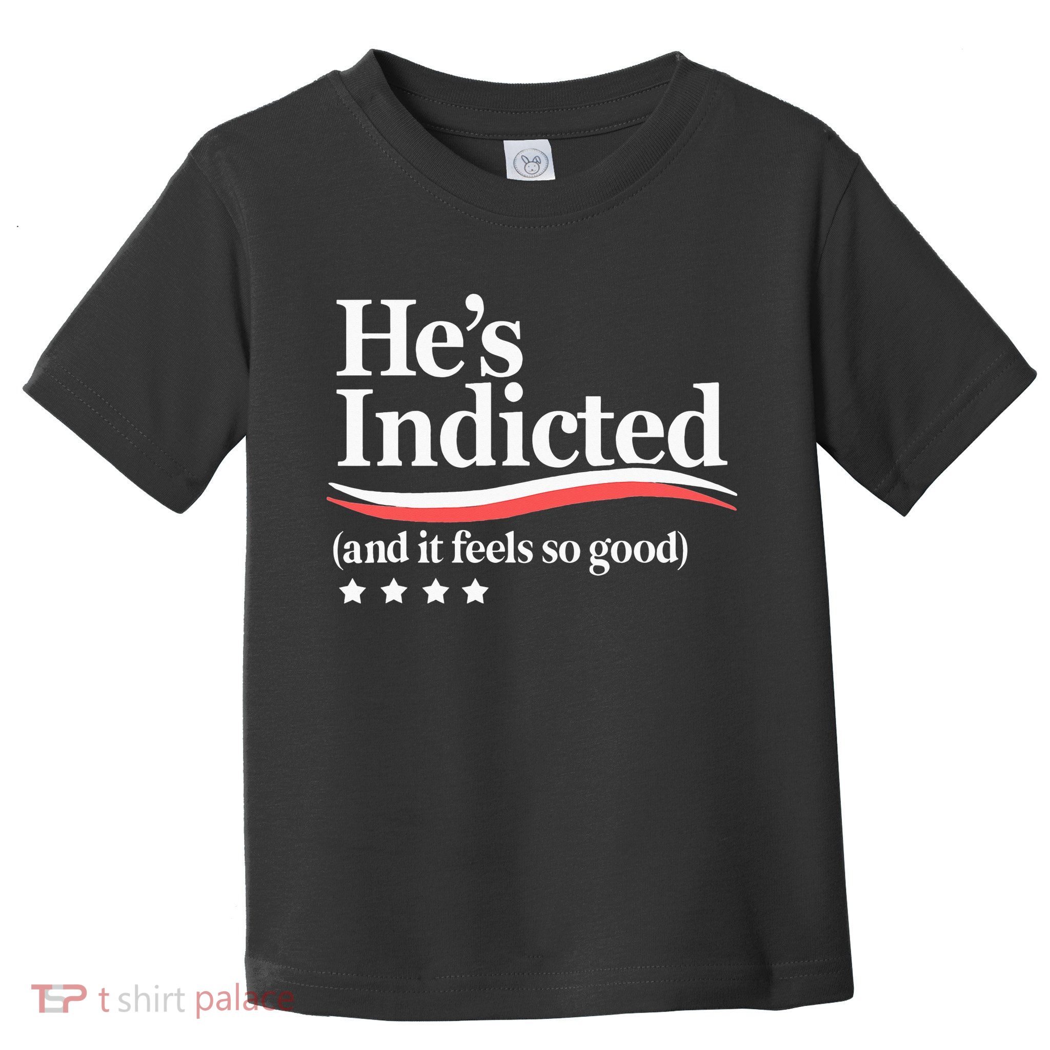 He's Indicted and It Feels So Good Funny Trump Arrest Toddler T-Shirt