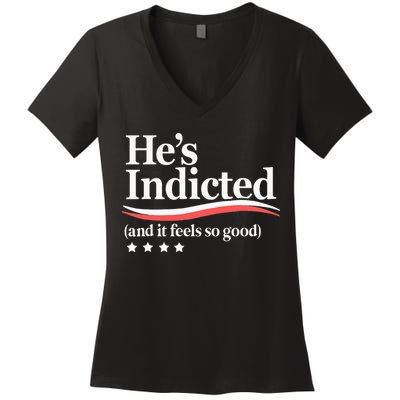 He's Indicted and It Feels So Good Funny Trump Arrest Women's V-Neck T-Shirt