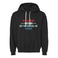 Hello IM Awesome But You Can Call Me Edward Garment-Dyed Fleece Hoodie