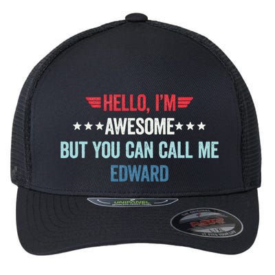 Hello IM Awesome But You Can Call Me Edward Flexfit Unipanel Trucker Cap