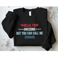 Hello IM Awesome But You Can Call Me Edward Sweatshirt