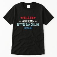 Hello IM Awesome But You Can Call Me Edward Tall T-Shirt